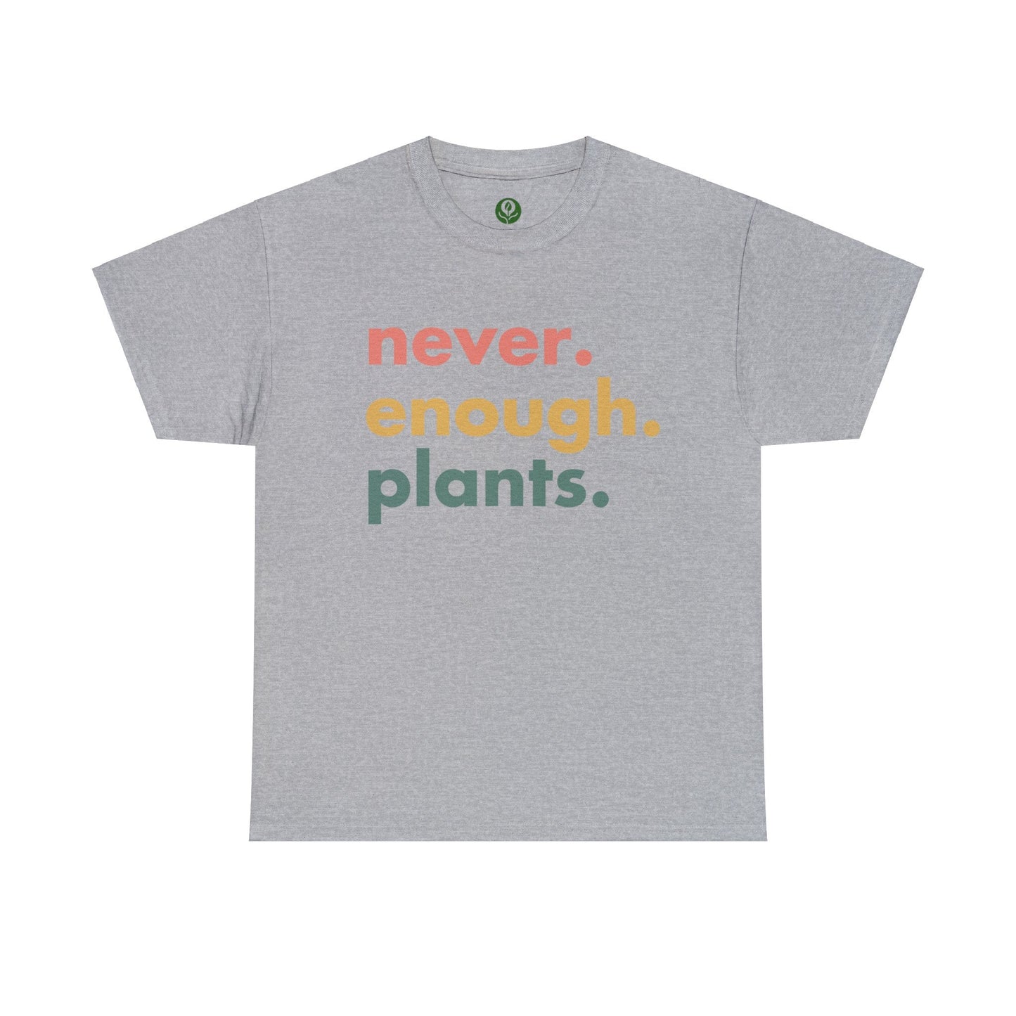 Never Enough Plants Shirt for Garden Lover Unisex Heavy Cotton Tee.